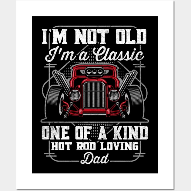 I'm Not Old I'm a Classic Hot Rod Loving Dad Wall Art by RadStar